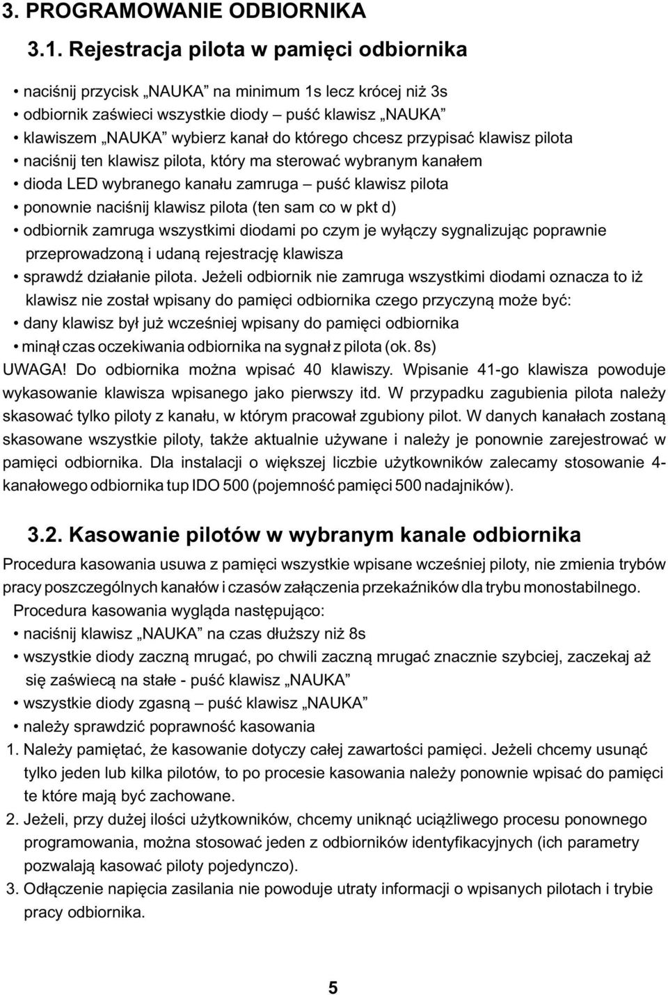 przypisać klawisz pilota naciśnij ten klawisz pilota, który ma sterować wybranym kanałem dioda LED wybranego kanału zamruga puść klawisz pilota ponownie naciśnij klawisz pilota (ten sam co w pkt d)