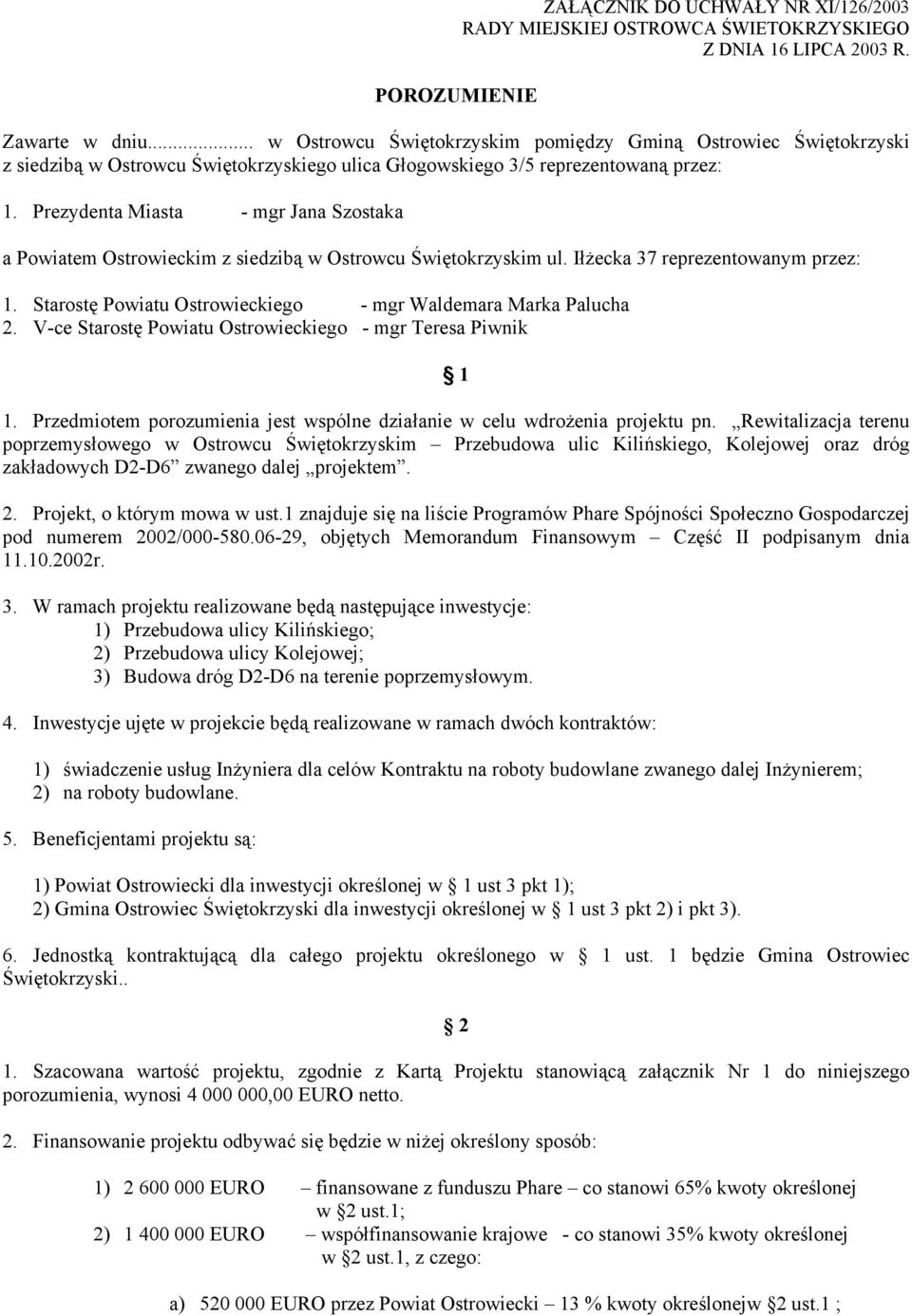 Prezydenta Miasta - mgr Jana Szostaka a Powiatem Ostrowieckim z siedzibą w Ostrowcu Świętokrzyskim ul. Iłżecka 37 reprezentowanym przez: 1.