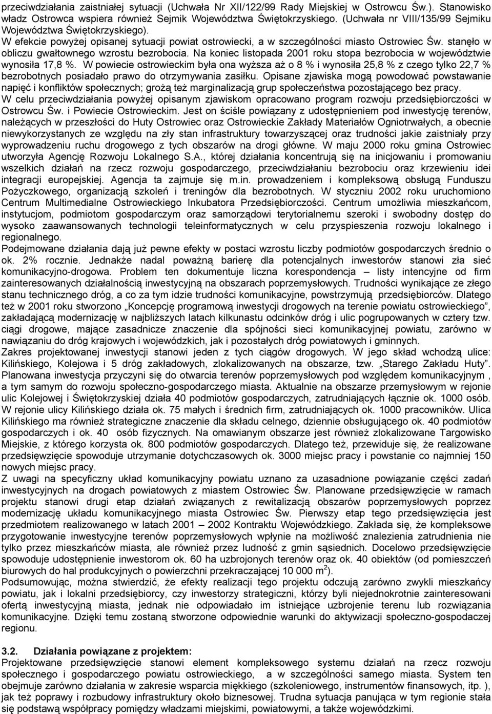 stanęło w obliczu gwałtownego wzrostu bezrobocia. Na koniec listopada 2001 roku stopa bezrobocia w województwie wynosiła 17,8 %.