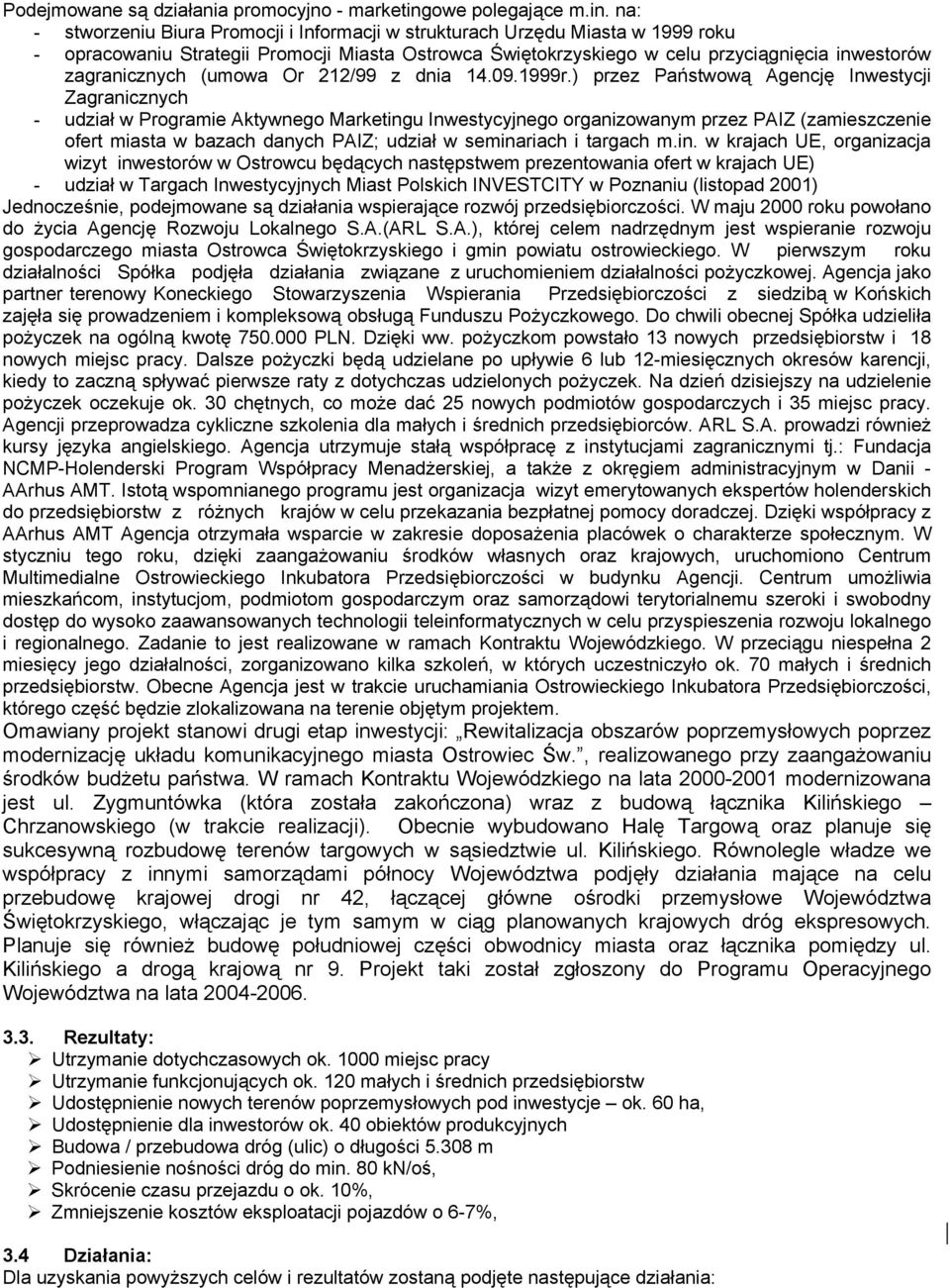 na: - stworzeniu Biura Promocji i Informacji w strukturach Urzędu Miasta w 1999 roku - opracowaniu Strategii Promocji Miasta Ostrowca Świętokrzyskiego w celu przyciągnięcia inwestorów zagranicznych