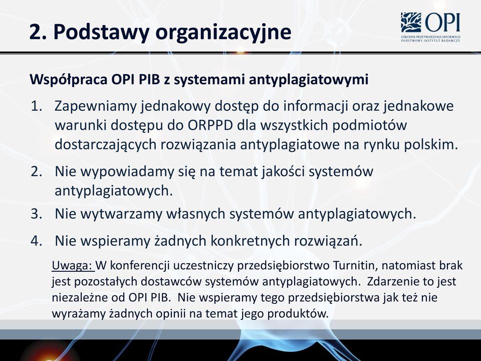 Nie wypowiadamy się na temat jakości systemów antyplagiatowych. 3. Nie wytwarzamy własnych systemów antyplagiatowych. 4. Nie wspieramy żadnych konkretnych rozwiązań.