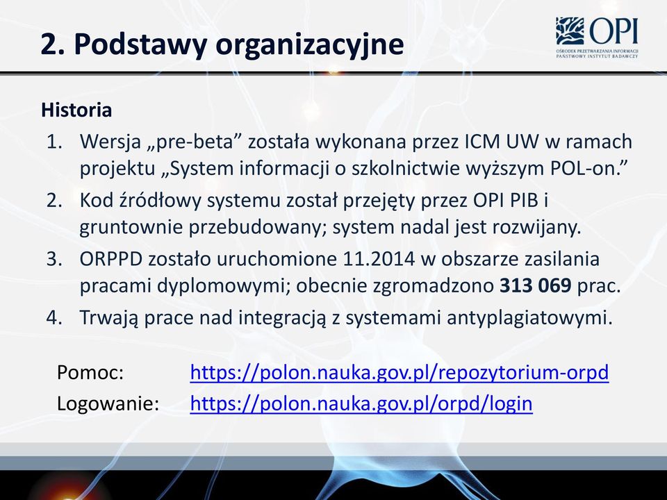 Kod źródłowy systemu został przejęty przez OPI PIB i gruntownie przebudowany; system nadal jest rozwijany. 3.