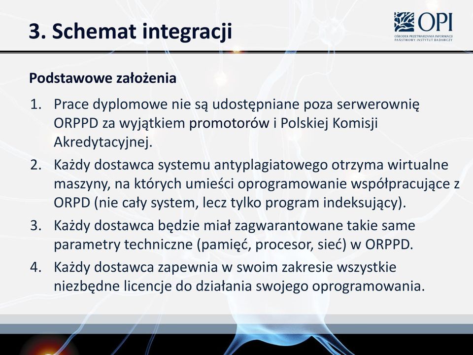 Każdy dostawca systemu antyplagiatowego otrzyma wirtualne maszyny, na których umieści oprogramowanie współpracujące z ORPD (nie cały system,