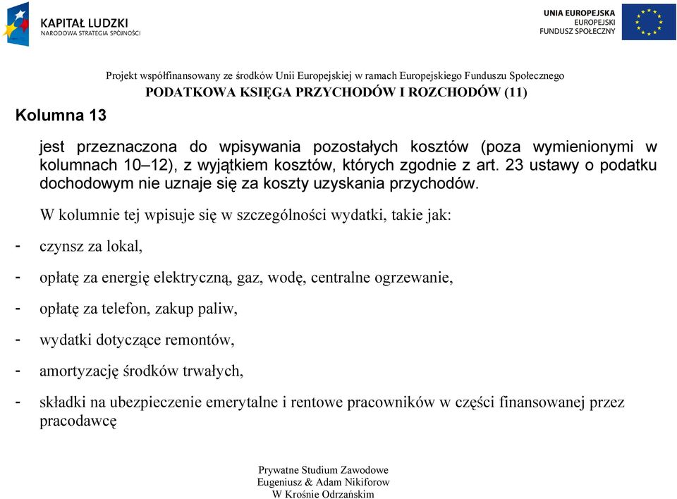 23 ustawy o podatku dochodowym nie uznaje się za koszty uzyskania przychodów.