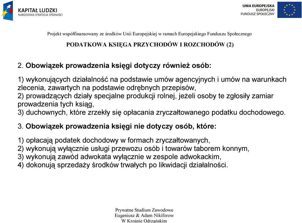przepisów, 2) prowadzących działy specjalne produkcji rolnej, jeżeli osoby te zgłosiły zamiar prowadzenia tych ksiąg, 3) duchownych, które zrzekły się opłacania zryczałtowanego
