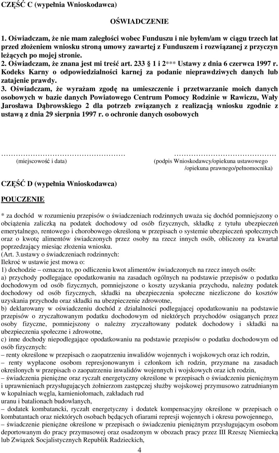 Oświadczam, że znana jest mi treść art. 233 1 i 2*** Ustawy z dnia 6 czerwca 1997 r. Kodeks Karny o odpowiedzialności karnej za podanie nieprawdziwych danych lub zatajenie prawdy. 3.