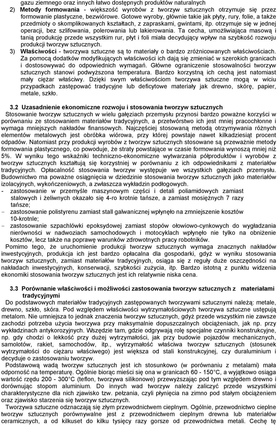 otrzymuje się w jednej operacji, bez szlifowania, polerowania lub lakierowania.