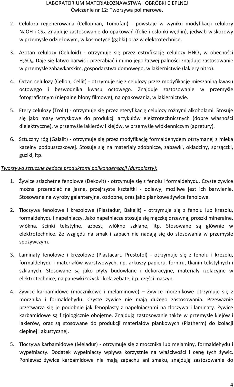 Azotan celulozy (Celuloid) otrzymuje się przez estryfikację celulozy HNO 3 w obecności H 2 SO 4.