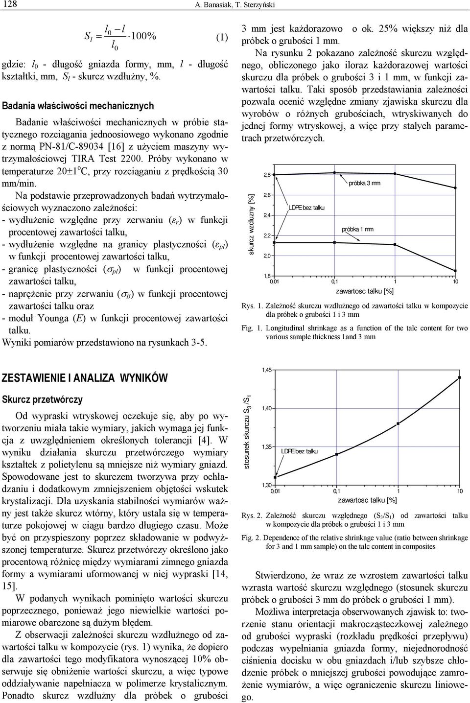 TIRA Test 2200. Próby wykonano w temperaturze 20±1 o C, przy rozciąganiu z prędkością 30 mm/min.