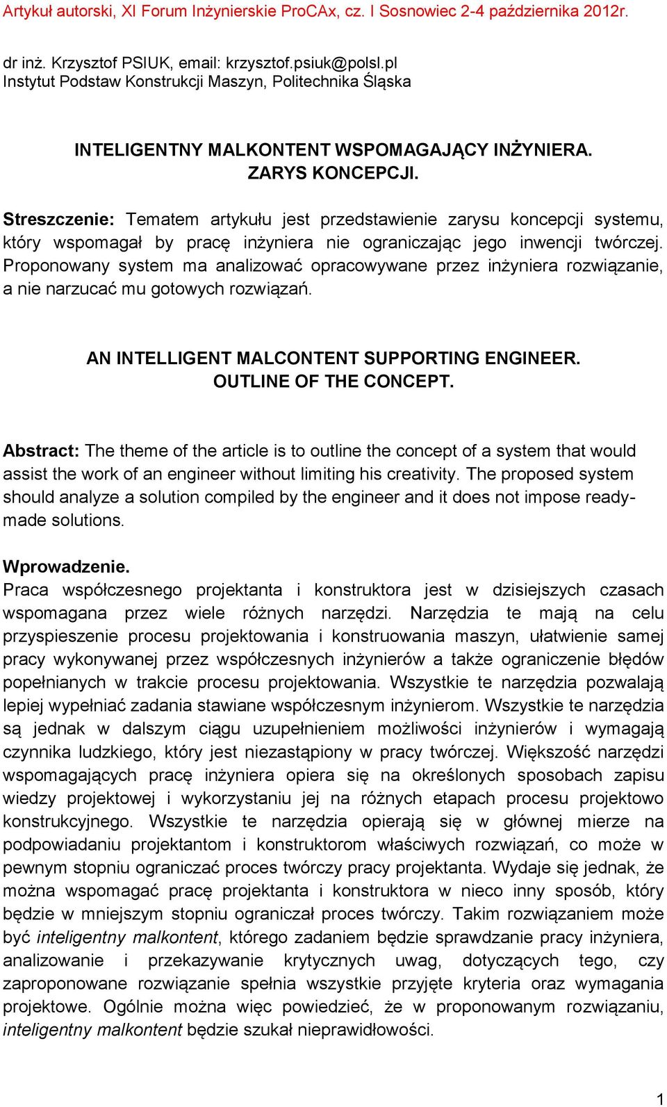 Proponowany system ma analizować opracowywane przez inżyniera rozwiązanie, a nie narzucać mu gotowych rozwiązań. AN INTELLIGENT MALCONTENT SUPPORTING ENGINEER. OUTLINE OF THE CONCEPT.