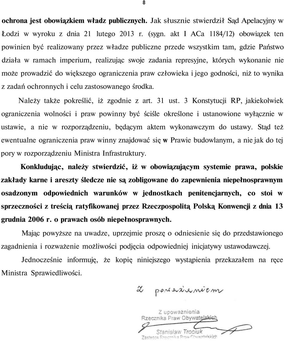 nie może prowadzić do większego ograniczenia praw człowieka i jego godności, niż to wynika z zadań ochronnych i celu zastosowanego środka. Należy także pokreślić, iż zgodnie z art. 31 ust.