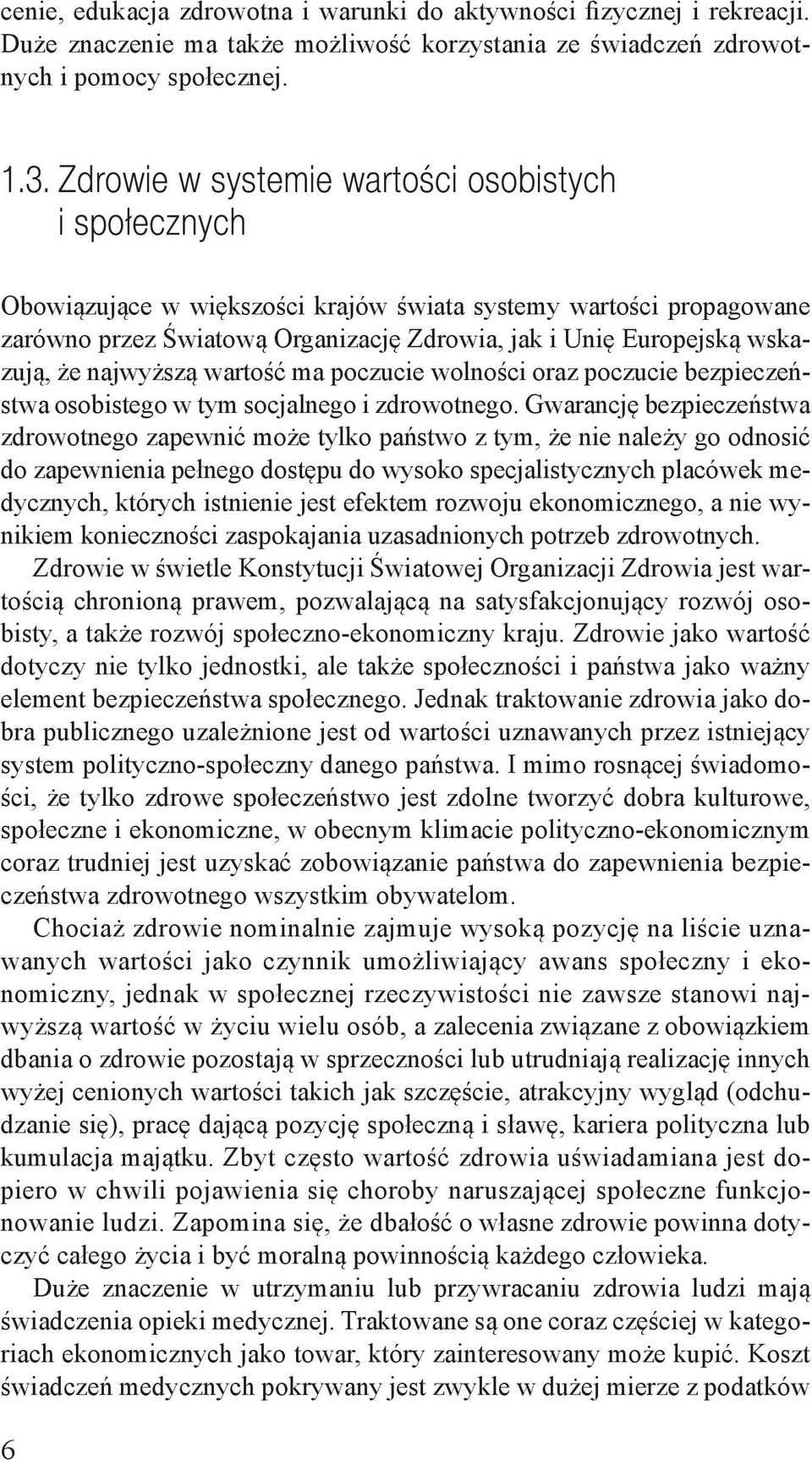 że najwyższą wartość ma poczucie wolności oraz poczucie bezpieczeństwa osobistego w tym socjalnego i zdrowotnego.
