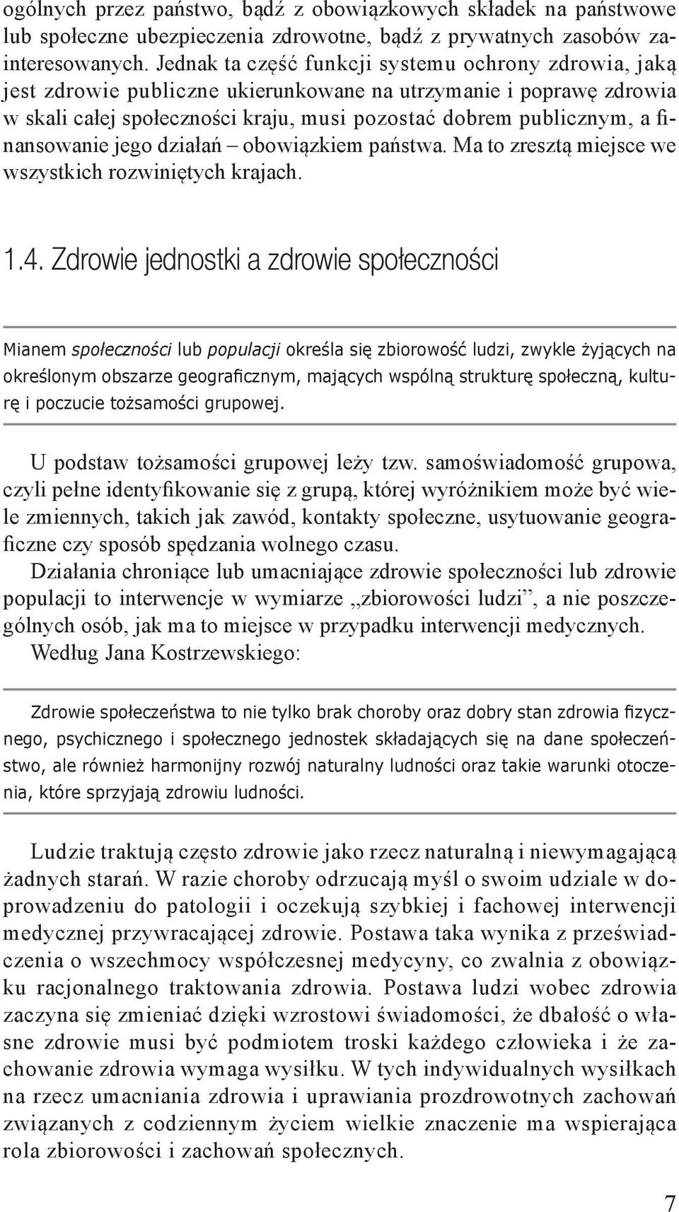 finansowanie jego działań obowiązkiem państwa. Ma to zresztą miejsce we wszystkich rozwiniętych krajach. 1.4.