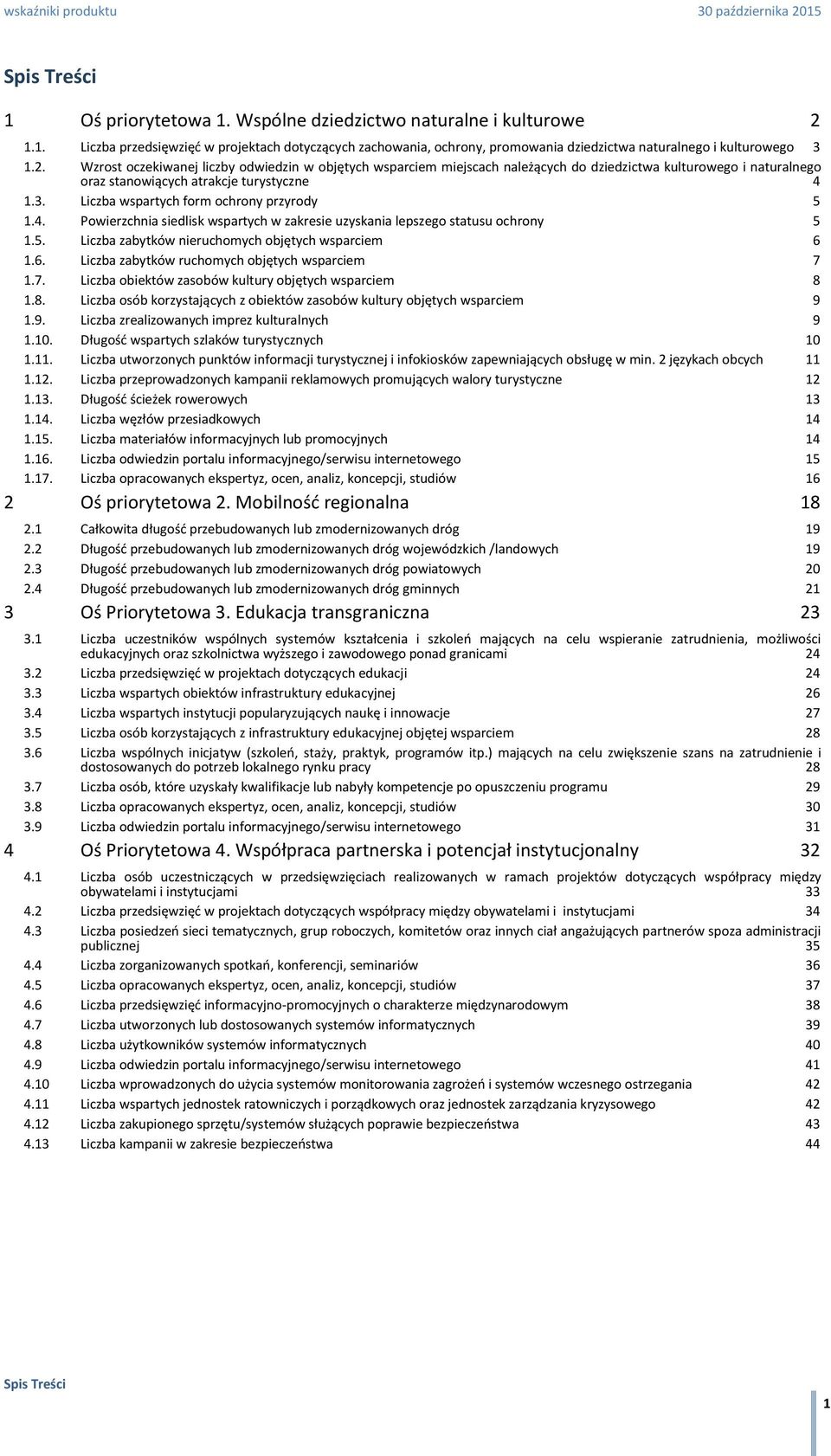 Wzrost oczekiwanej liczby odwiedzin w objętych wsparciem miejscach należących do dziedzictwa kulturowego i naturalnego oraz stanowiących atrakcje turystyczne 4 1.3.