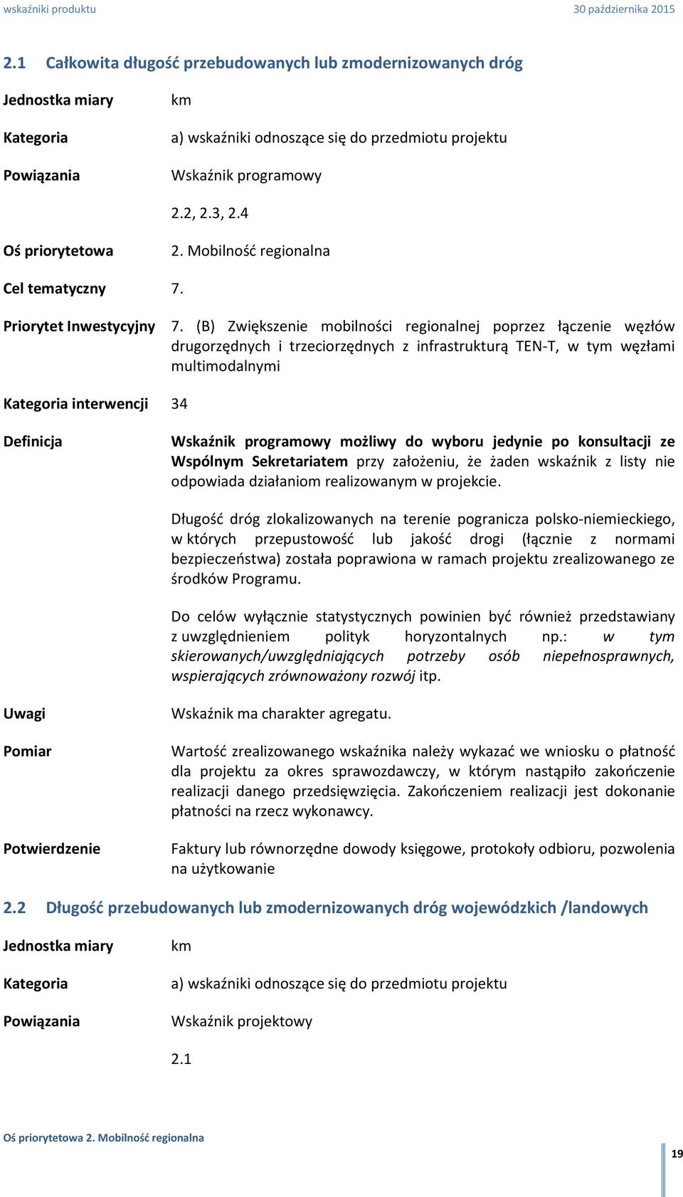 wyboru jedynie po konsultacji ze Wspólnym Sekretariatem przy założeniu, że żaden wskaźnik z listy nie odpowiada działaniom realizowanym w projekcie.