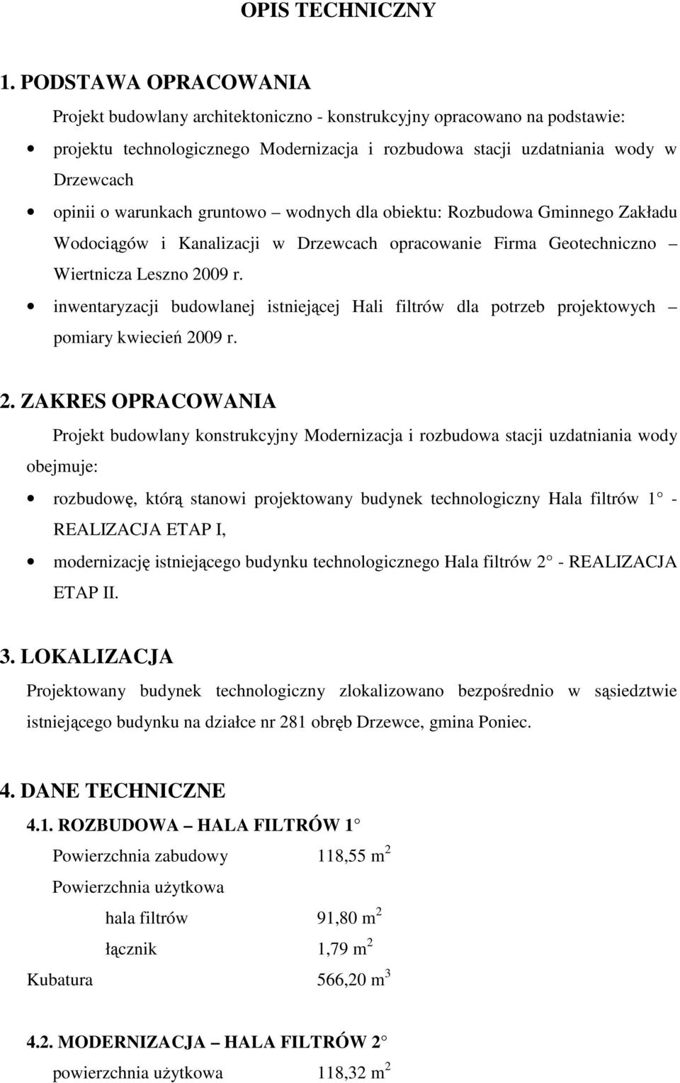 warunkach gruntowo wodnych dla obiektu: Rozbudowa Gminnego Zakładu Wodociągów i Kanalizacji w Drzewcach opracowanie Firma Geotechniczno Wiertnicza Leszno 2009 r.