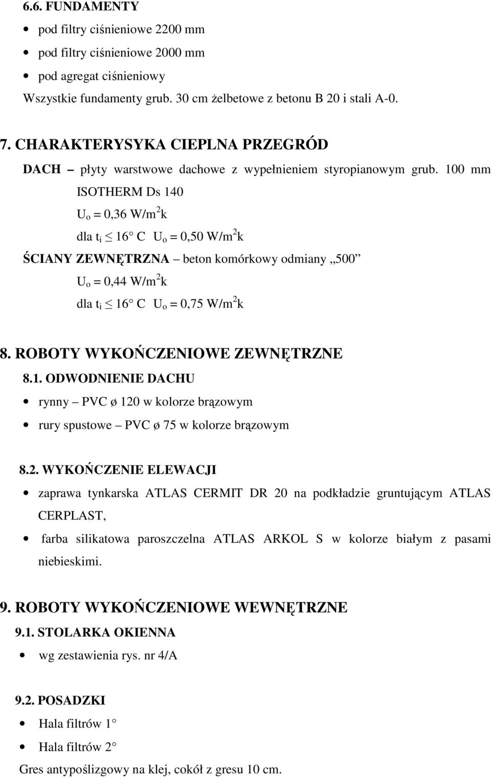 100 mm ISOTHERM Ds 140 U o = 0,36 W/m 2 k dla t i 16 C U o = 0,50 W/m 2 k ŚCIANY ZEWNĘTRZNA beton komórkowy odmiany 500 U o = 0,44 W/m 2 k dla t i 16 C U o = 0,75 W/m 2 k 8.