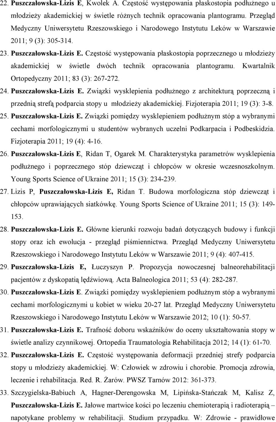 Częstość występowania płaskostopia poprzecznego u młodzieży akademickiej w świetle dwóch technik opracowania plantogramu. Kwartalnik Ortopedyczny 2011; 83 (3): 267-272. 24. Puszczałowska-Lizis E.