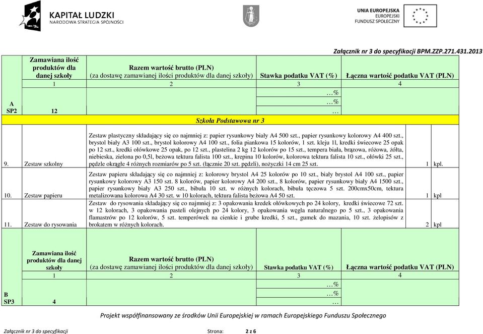 , kredki ołówkowe 25 opak, po 12 szt., plastelina 2 kg 12 kolorów po 15 szt., tempera biała, brązowa, róŝowa, Ŝółta, niebieska, zielona po 0,5l, beŝowa tektura falista 100 szt.