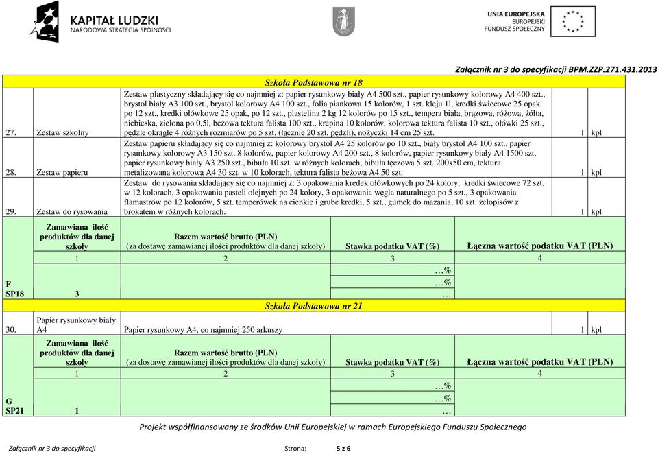 , kredki ołówkowe 25 opak, po 12 szt., plastelina 2 kg 12 kolorów po 15 szt., tempera biała, brązowa, róŝowa, Ŝółta, niebieska, zielona po 0,5l, beŝowa tektura falista 100 szt.