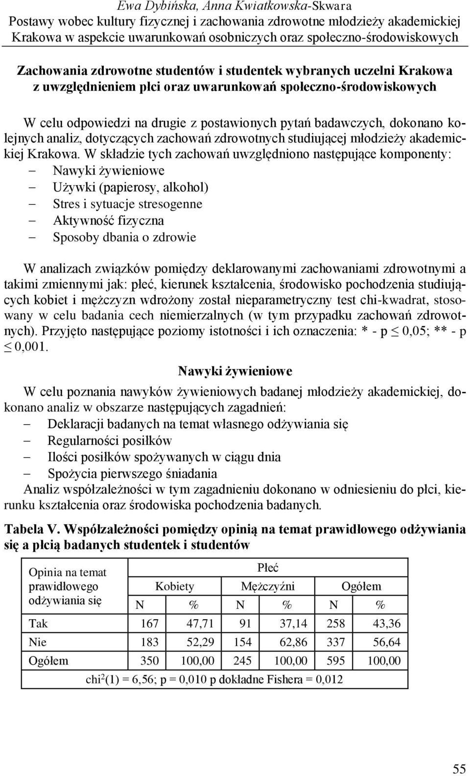 kolejnych analiz, dotyczących zachowań zdrowotnych studiującej młodzieży akademickiej Krakowa.