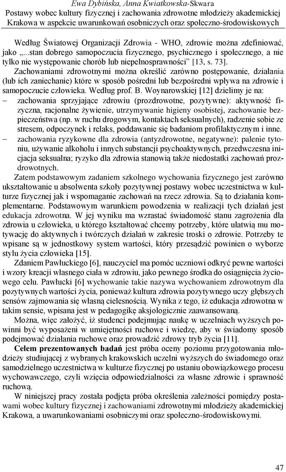 ..stan dobrego samopoczucia fizycznego, psychicznego i społecznego, a nie tylko nie występowanie chorób lub niepełnosprawności [13, s. 73].