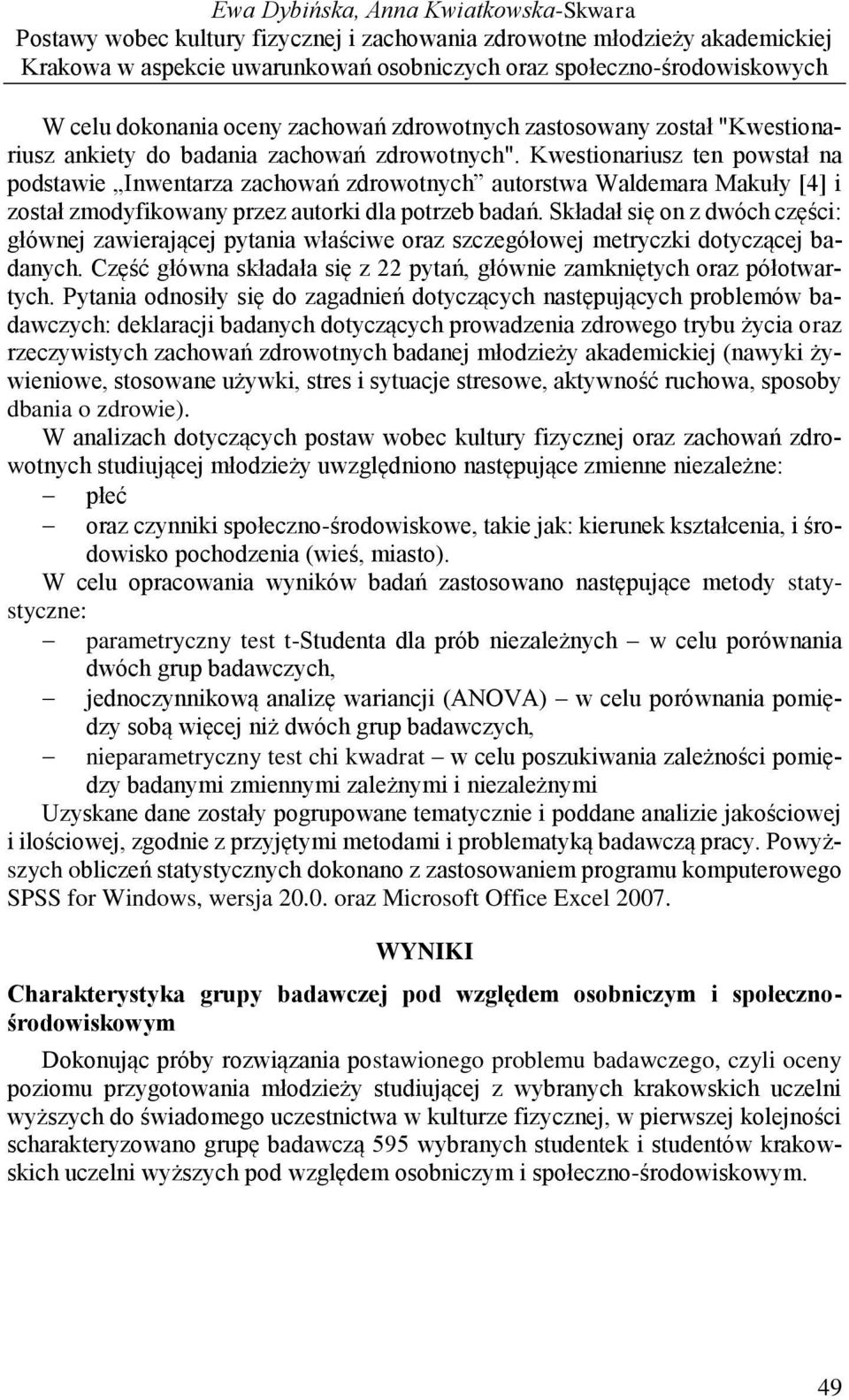 Kwestionariusz ten powstał na podstawie Inwentarza zachowań zdrowotnych autorstwa Waldemara Makuły [4] i został zmodyfikowany przez autorki dla potrzeb badań.