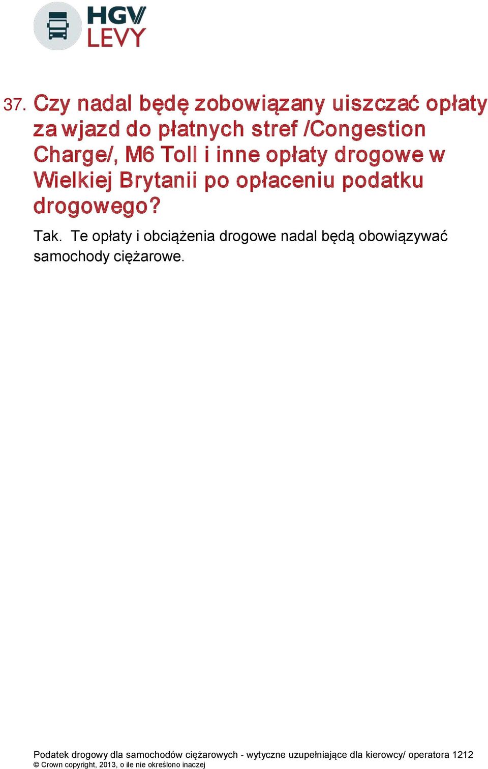 drogowe w Wielkiej Brytanii po opłaceniu podatku drogowego? Tak.