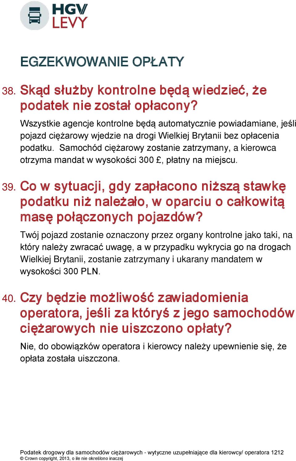 Samochód ciężarowy zostanie zatrzymany, a kierowca otrzyma mandat w wysokości 300, płatny na miejscu. 39.