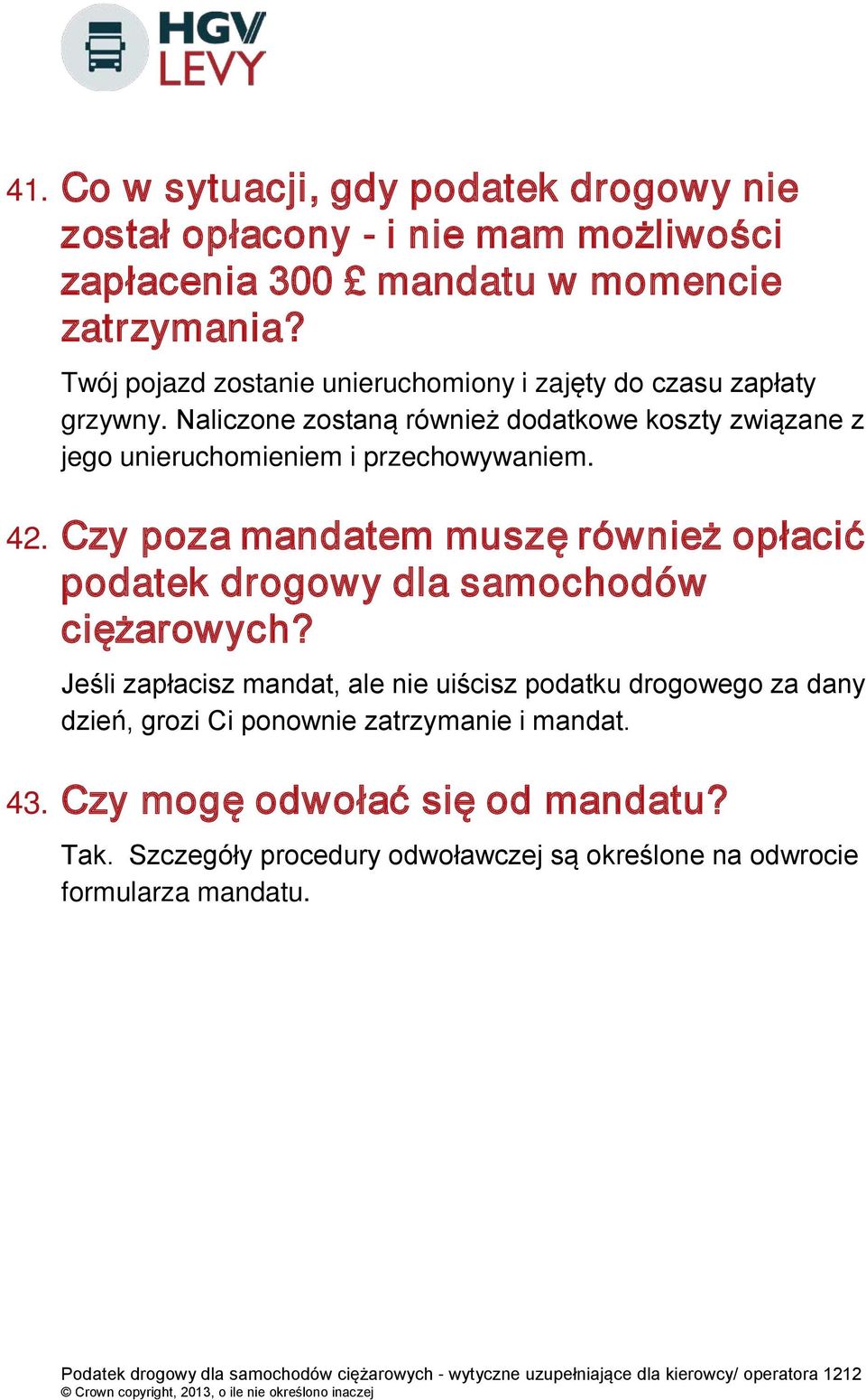 Naliczone zostaną również dodatkowe koszty związane z jego unieruchomieniem i przechowywaniem. 42.