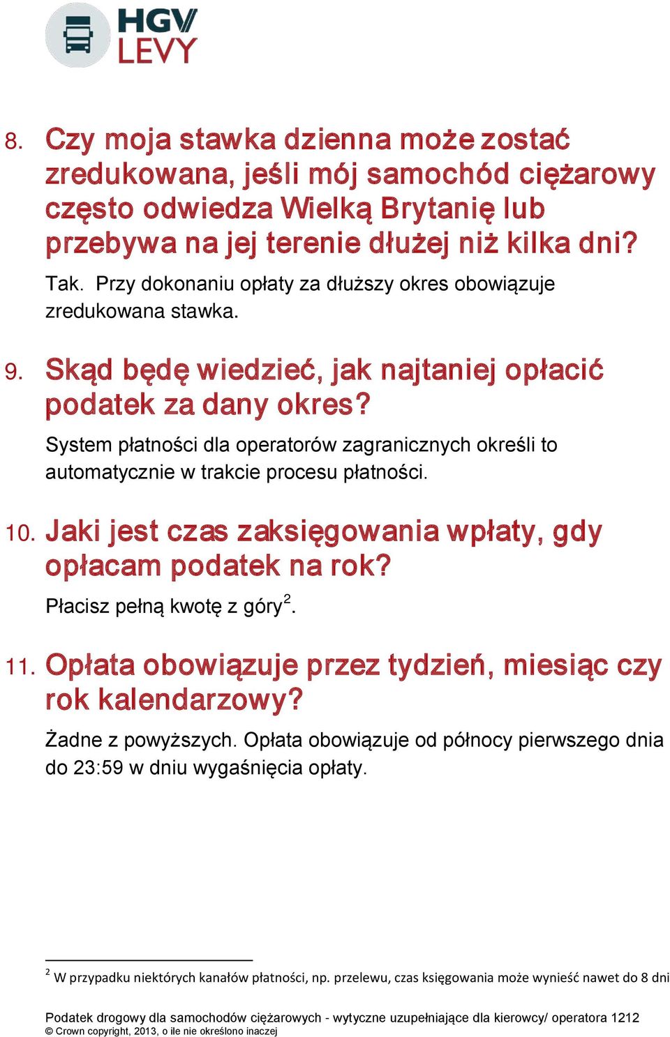System płatności dla operatorów zagranicznych określi to automatycznie w trakcie procesu płatności. 10. Jaki jest czas zaksięgowania wpłaty, gdy opłacam podatek na rok?