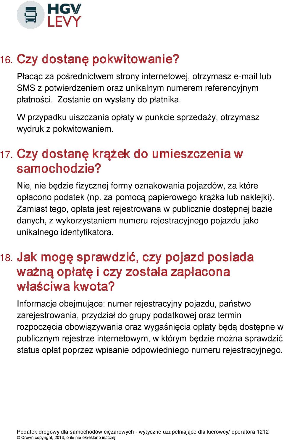 Nie, nie będzie fizycznej formy oznakowania pojazdów, za które opłacono podatek (np. za pomocą papierowego krążka lub naklejki).