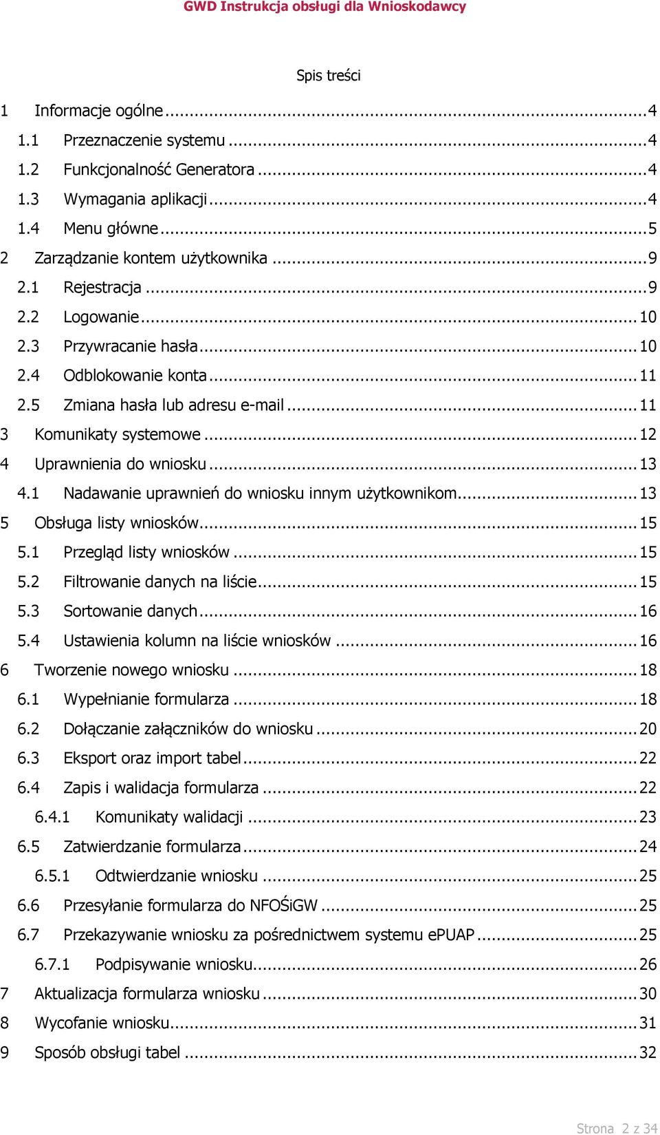 1 Nadawanie uprawnień do wniosku innym użytkownikom... 13 5 Obsługa listy wniosków... 15 5.1 Przegląd listy wniosków... 15 5.2 Filtrowanie danych na liście... 15 5.3 Sortowanie danych... 16 5.