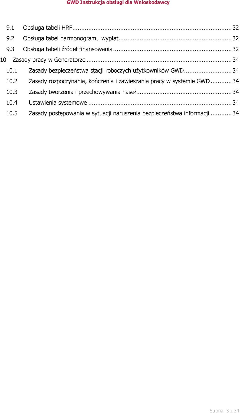 .. 34 10.3 Zasady tworzenia i przechowywania haseł... 34 10.4 Ustawienia systemowe... 34 10.5 Zasady postępowania w sytuacji naruszenia bezpieczeństwa informacji.
