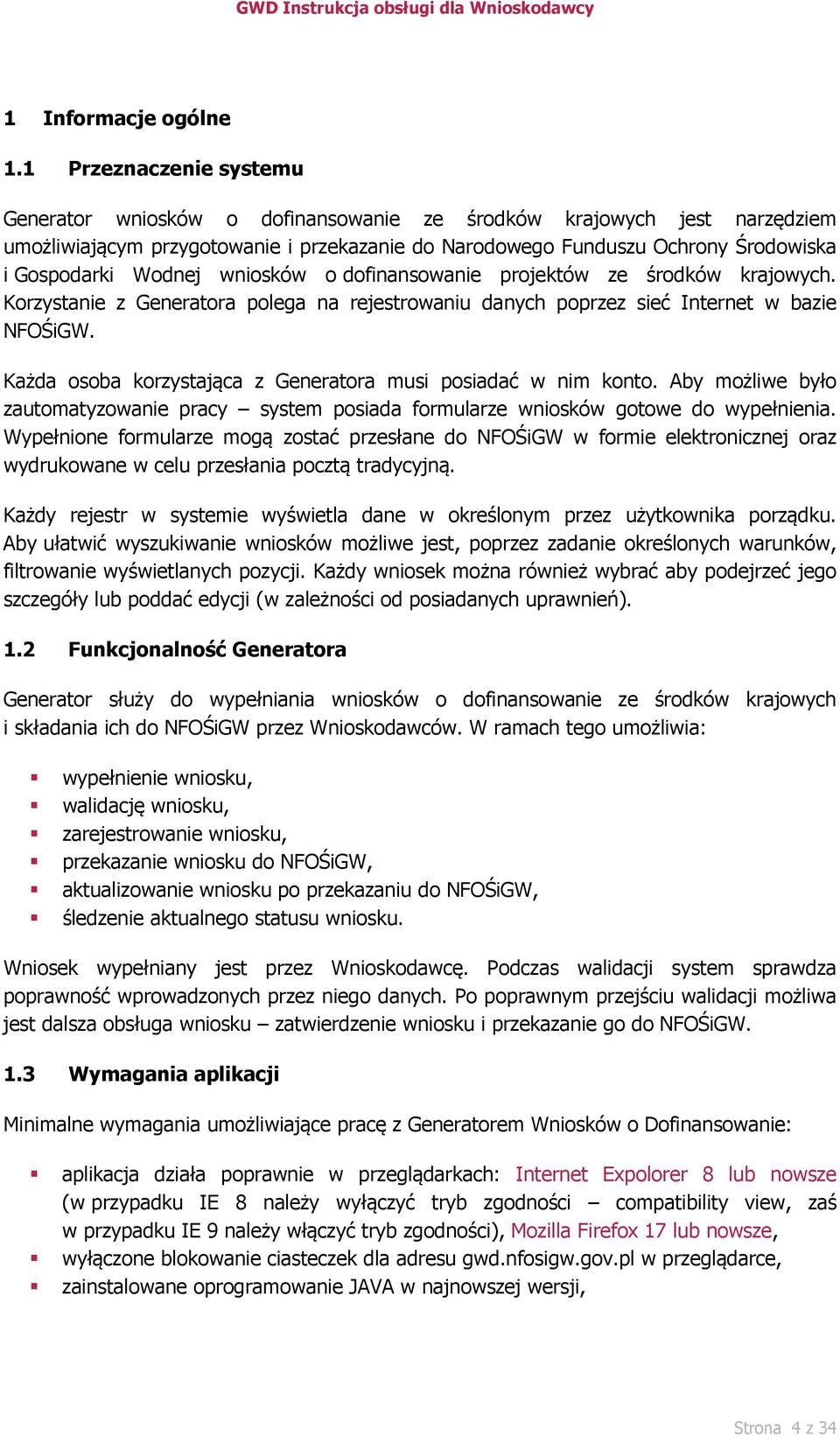 Wodnej wniosków o dofinansowanie projektów ze środków krajowych. Korzystanie z Generatora polega na rejestrowaniu danych poprzez sieć Internet w bazie NFOŚiGW.