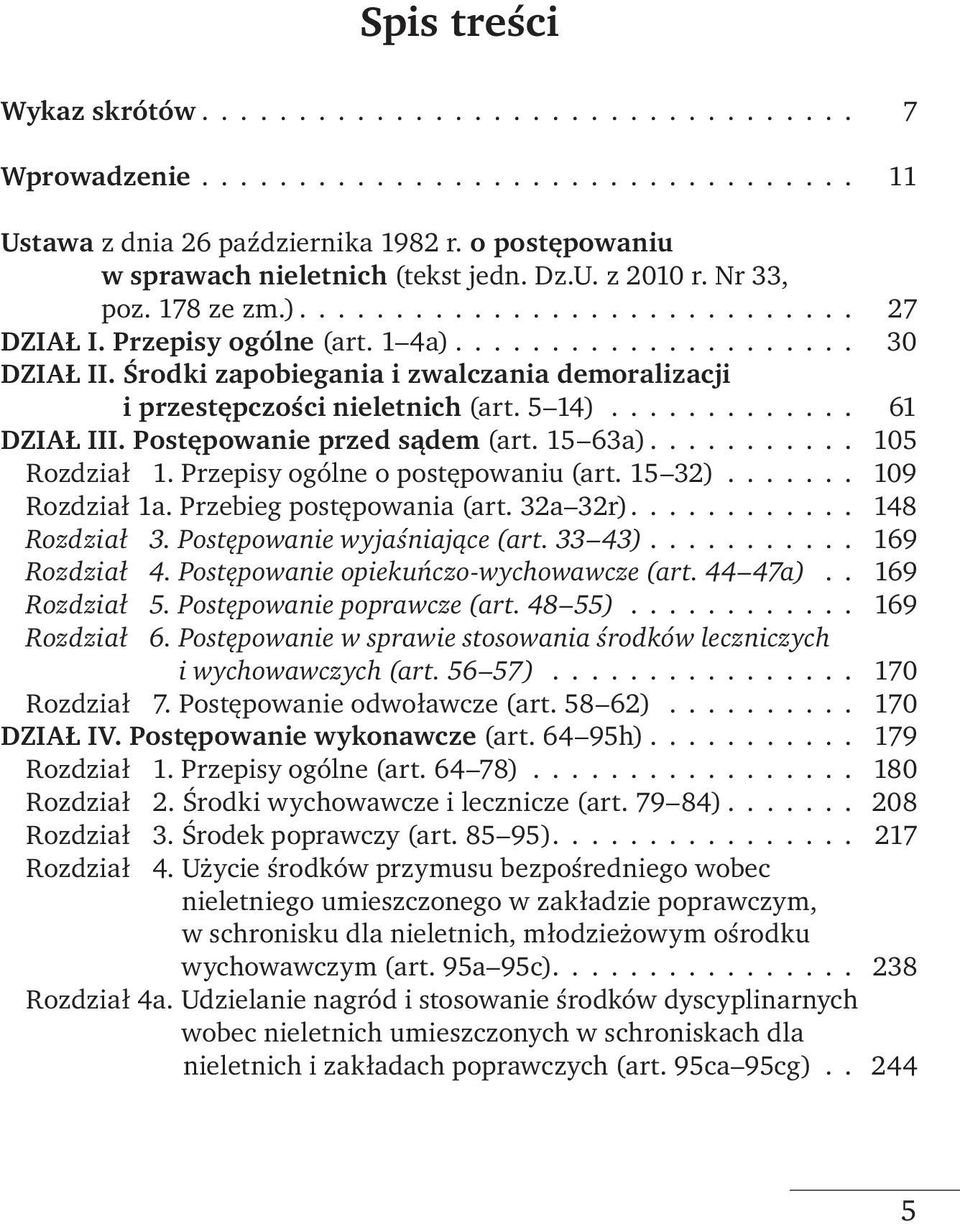 Środki zapobiegania i zwalczania demoralizacji i przestępczości nieletnich (art. 5 14)............. 61 DZIAŁ III. Postępowanie przed sądem (art. 15 63a)........... 105 Rozdział 1.