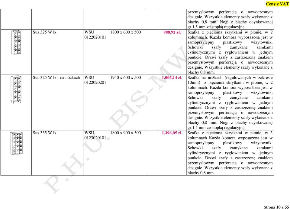 Szafka na nóżkach (regulowanych w zakresie 0mm) z pięcioma skrytkami w pionie, w 2 blachy 0,8 mm. Nogi z blachy ocynkowanej gr.