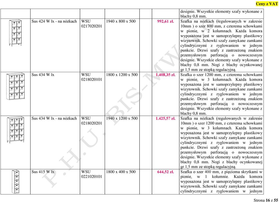 ,5 mm ze stopką regulacyjną. 800 x 200 x 500.408,35 zł. Szafka o szer 200 mm, z czterema schowkami w pionie, w 3 kolumnach. Każda komora wizytownik. blachy 0,8 mm. 940 x 200 x 500.425,57 zł.