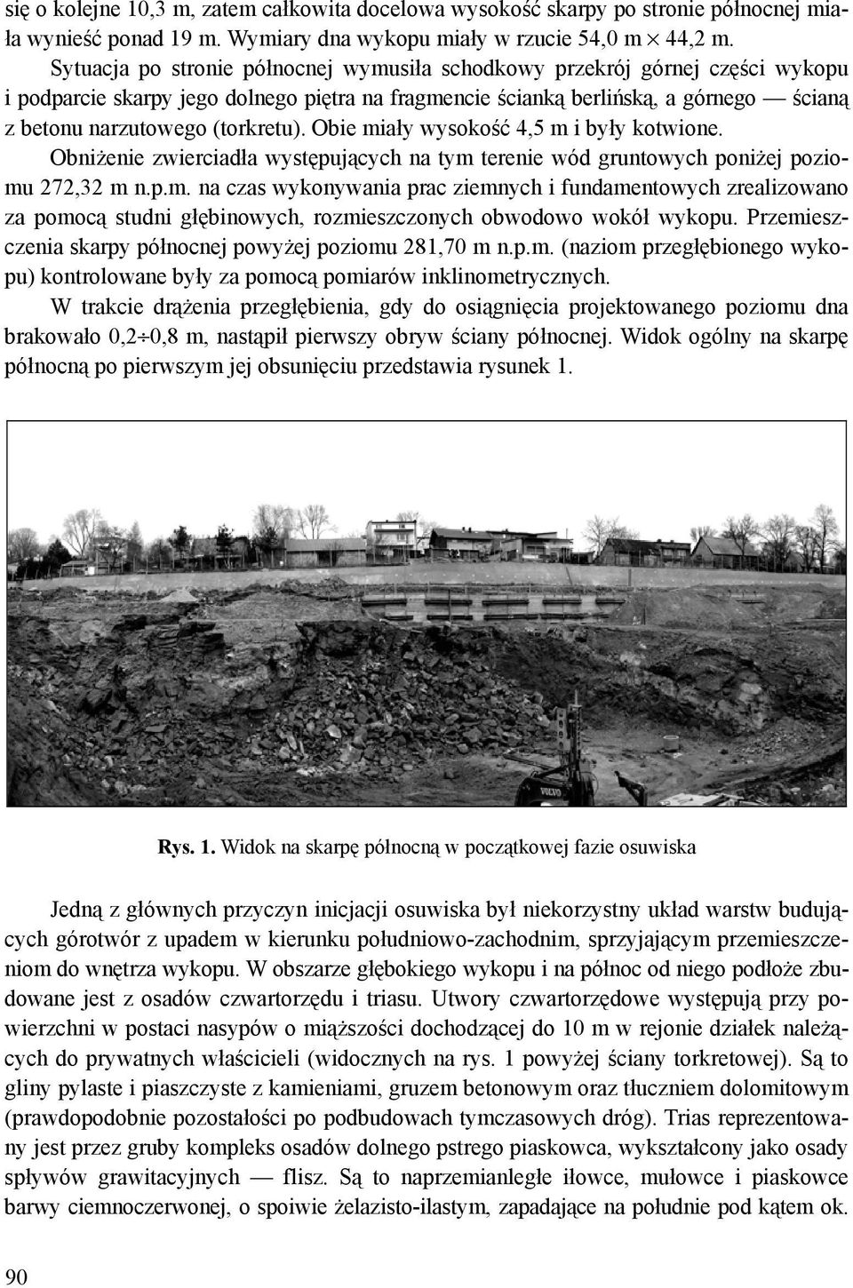 Obie miały wysokość 4,5 m i były kotwione. Obniżenie zwierciadła występujących na tym terenie wód gruntowych poniżej poziomu 272,32 m n.p.m. na czas wykonywania prac ziemnych i fundamentowych zrealizowano za pomocą studni głębinowych, rozmieszczonych obwodowo wokół wykopu.