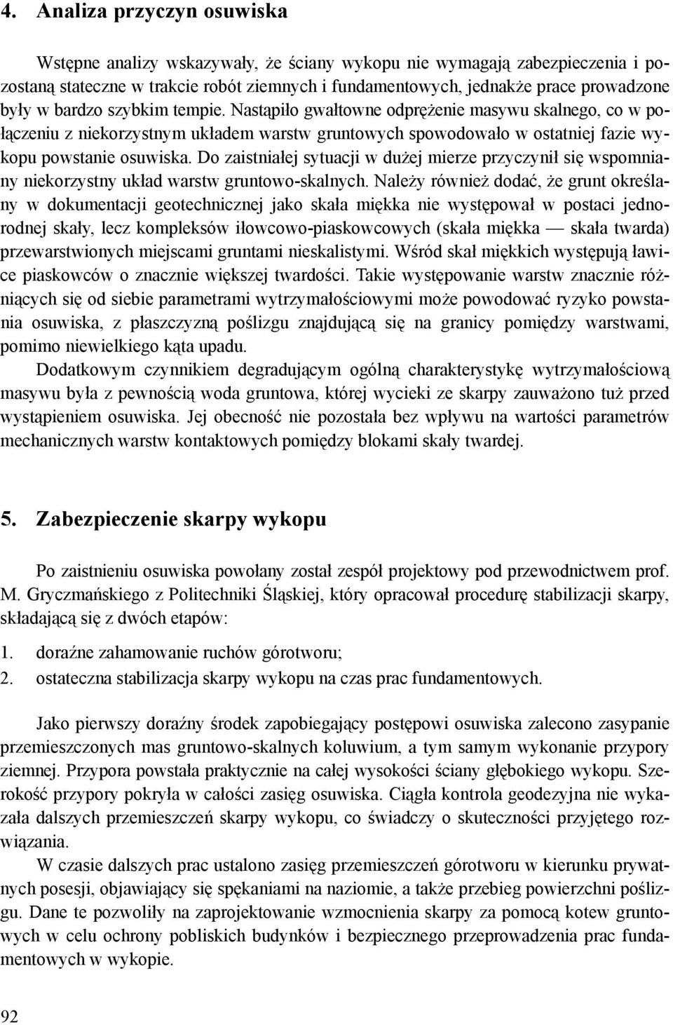 Do zaistniałej sytuacji w dużej mierze przyczynił się wspomniany niekorzystny układ warstw gruntowo-skalnych.