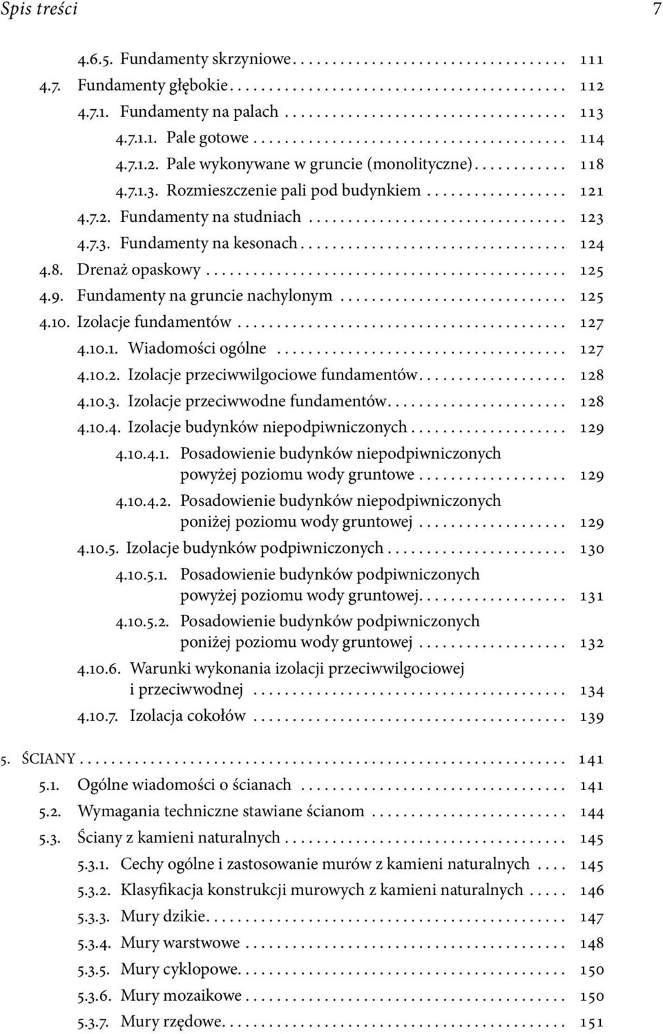 .. 127 4.10.2. Izolacje przeciwwilgociowe fundamentów... 128 4.10.3. Izolacje przeciwwodne fundamentów... 128 4.10.4. Izolacje budynków niepodpiwniczonych... 129 4.10.4.1. Posadowienie budynków niepodpiwniczonych powyżej poziomu wody gruntowe.