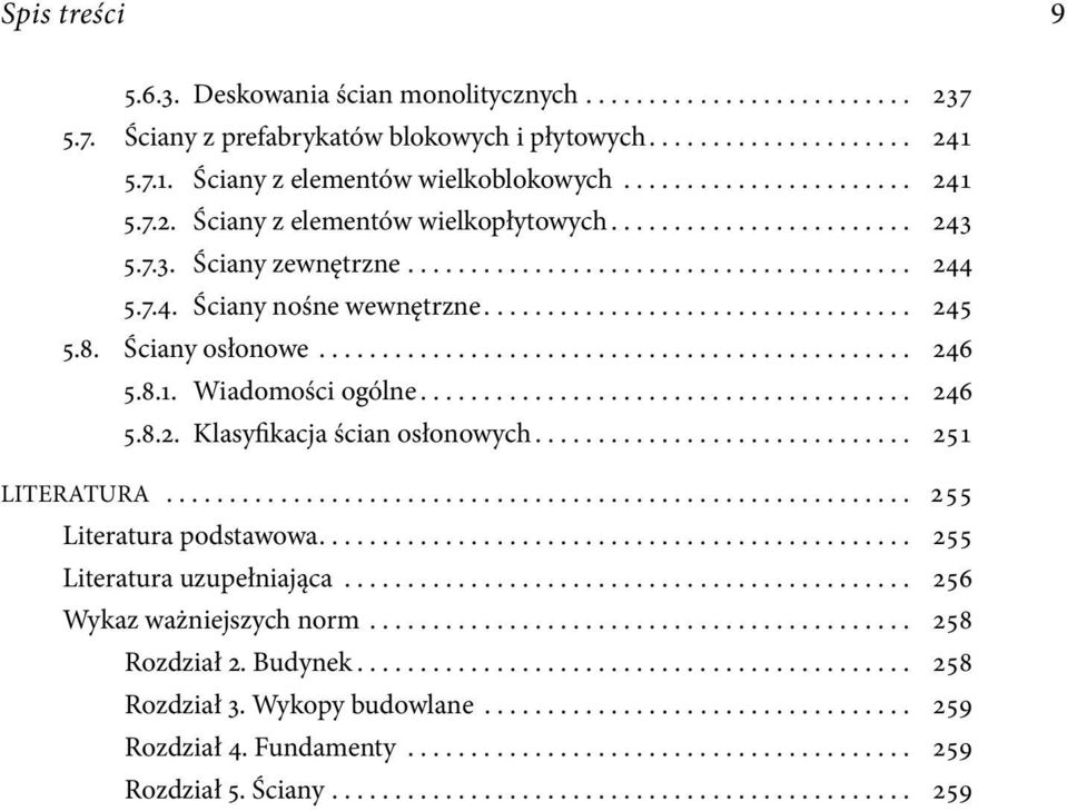 .. 246 5.8.1. Wiadomości ogólne... 246 5.8.2. Klasyfikacja ścian osłonowych... 251 LITERATURA... 255 Literatura podstawowa.