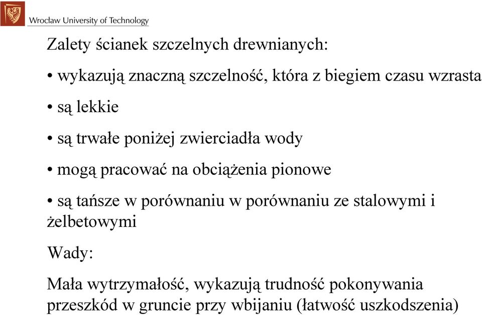 pionowe są tańsze w porównaniu w porównaniu ze stalowymi i żelbetowymi Wady: Mała