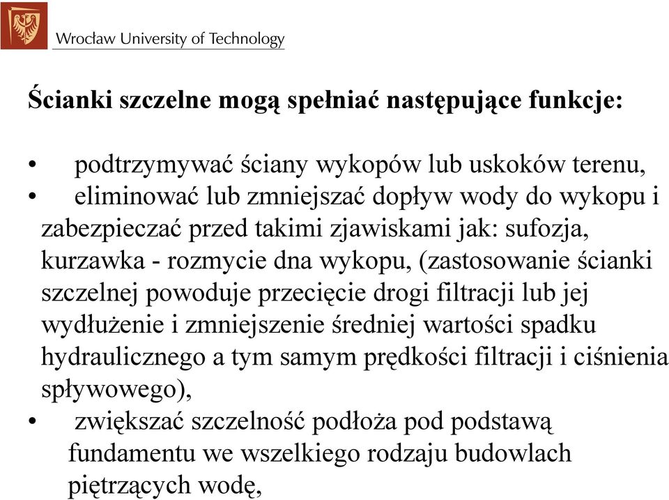 powoduje przecięcie drogi filtracji lub jej wydłużenie i zmniejszenie średniej wartości spadku hydraulicznego a tym samym prędkości