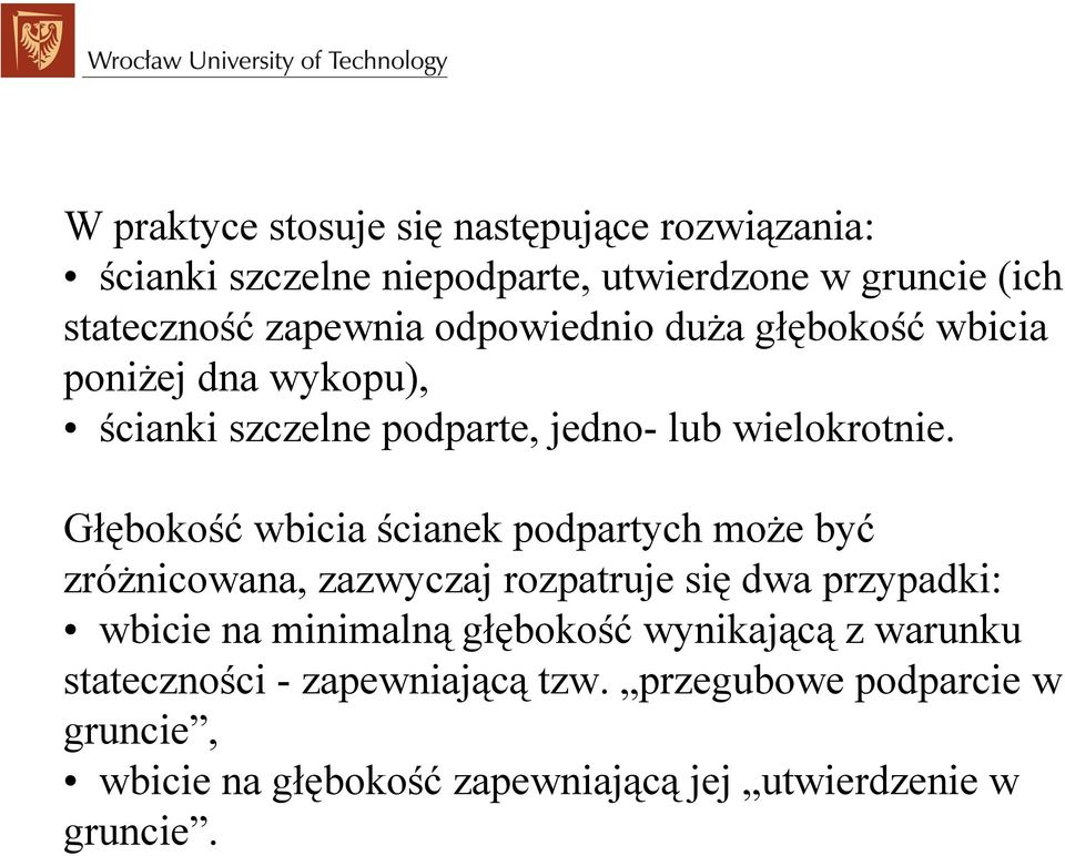 Głębokość wbicia ścianek podpartych może być zróżnicowana, zazwyczaj rozpatruje się dwa przypadki: wbicie na minimalną