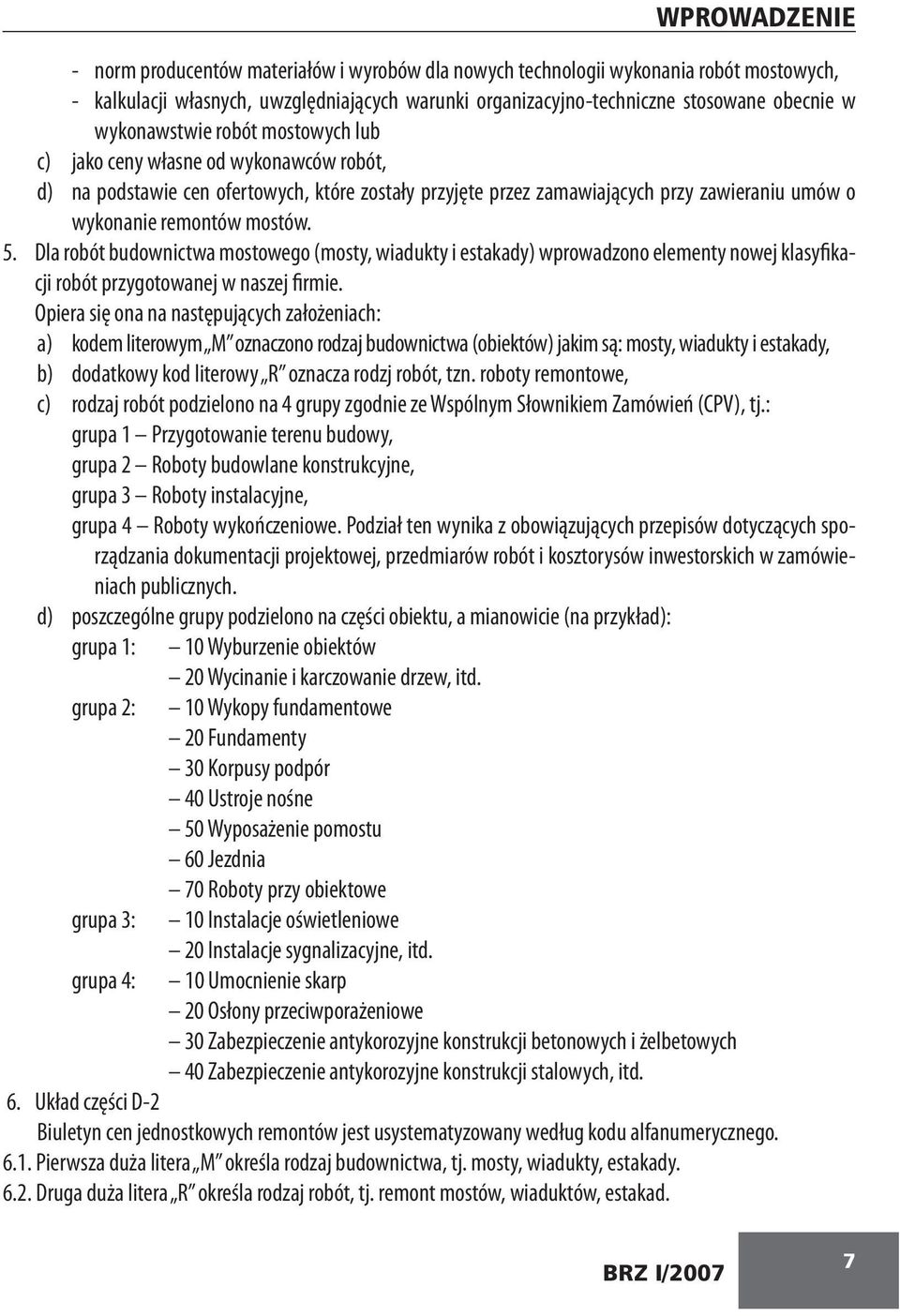 5. Dla robót budownictwa mostowego (mosty, wiadukty i estakady) wprowadzono elementy nowej klasyfikacji robót przygotowanej w naszej firmie.