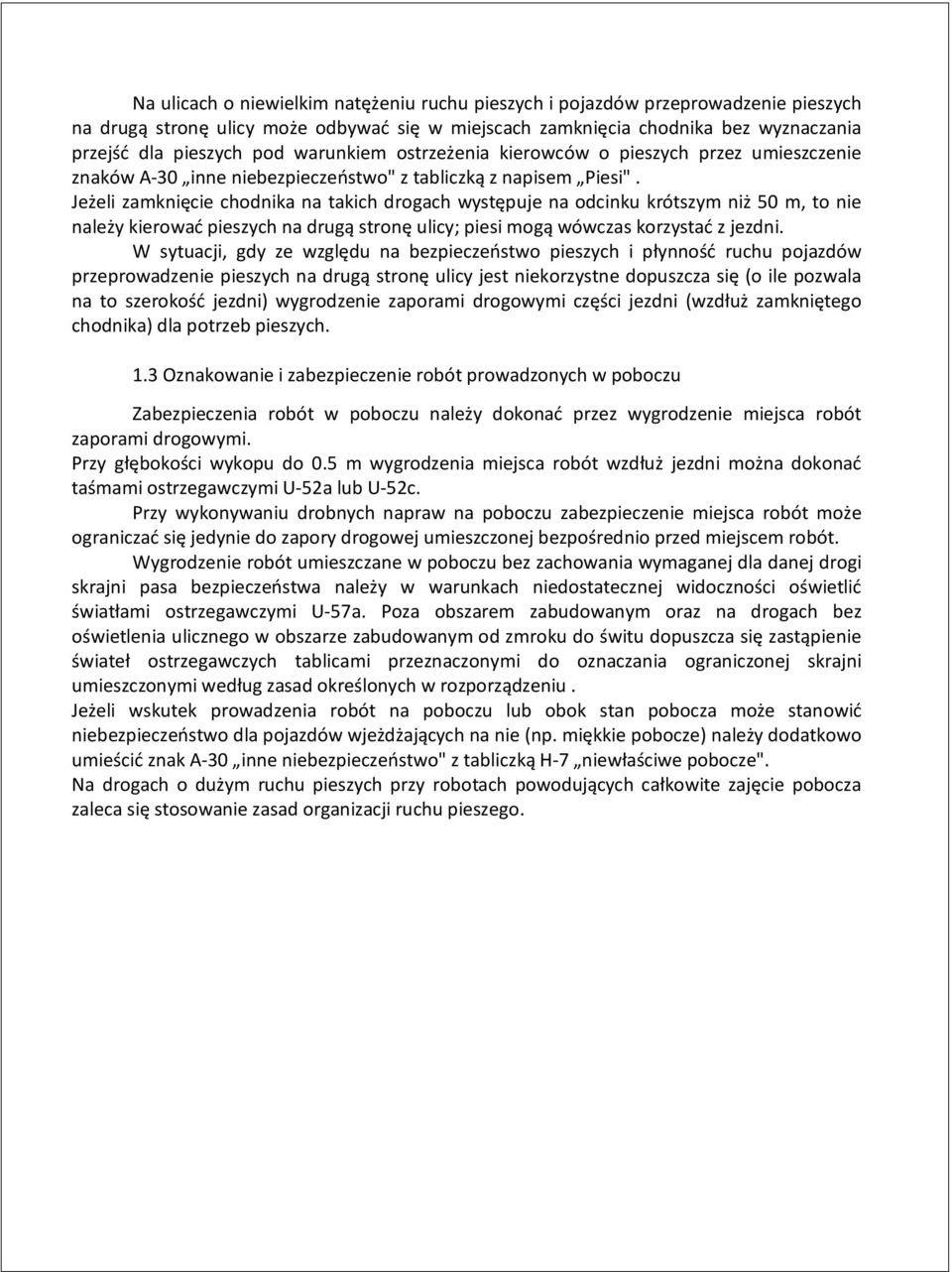 Jeżeli zamknięcie chodnika na takich drogach występuje na odcinku krótszym niż 50 m, to nie należy kierować pieszych na drugą stronę ulicy; piesi mogą wówczas korzystać z jezdni.