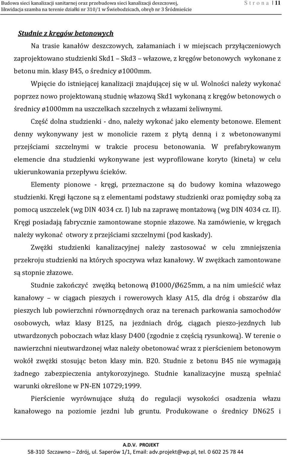 klasy B45, o średnicy ø1000mm. Wpięcie do istniejącej kanalizacji znajdującej się w ul.