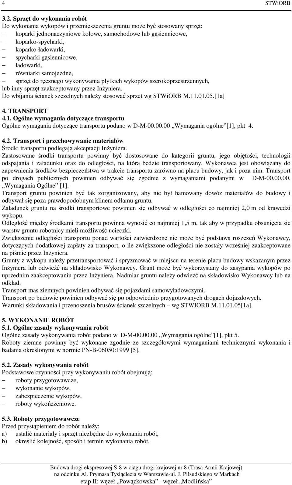 spycharki gąsiennicowe, ładowarki, równiarki samojezdne, sprzęt do ręcznego wykonywania płytkich wykopów szerokoprzestrzennych, lub inny sprzęt zaakceptowany przez Inżyniera.
