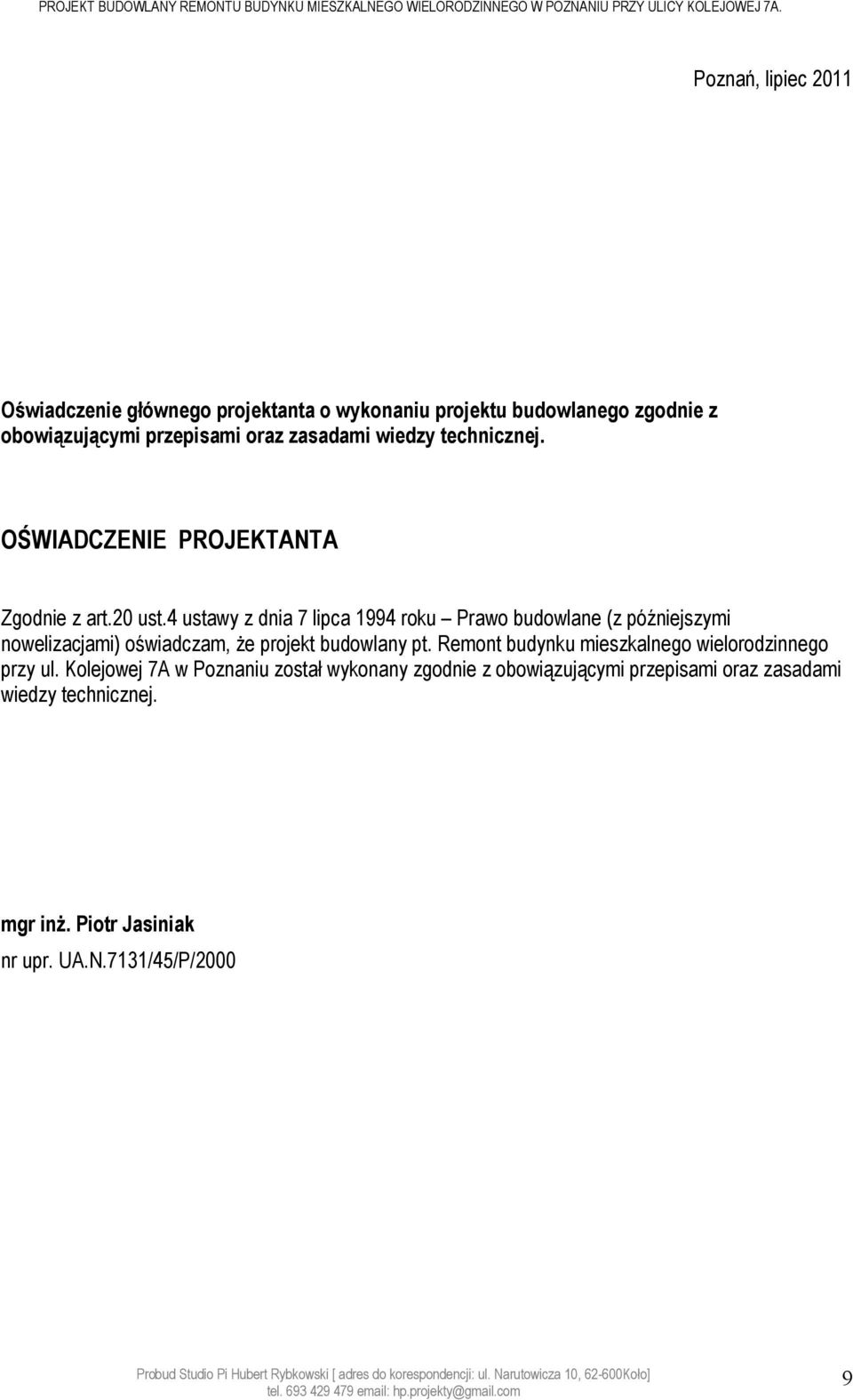 4 ustawy z dnia 7 lipca 1994 roku Prawo budowlane (z późniejszymi nowelizacjami) oświadczam, że projekt budowlany pt.